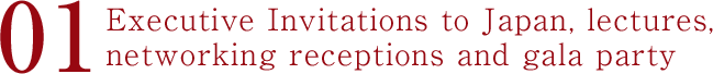 01.Executive Invitations to Japan, lectures,networking receptions and gala party